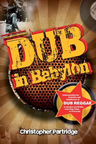Dub in Babylon: Understanding the Evolution and Significance of Dub Reggae in Jamaica and Britain from King Tubby to Post-punk (Studies in Popular Music) - Click to Buy