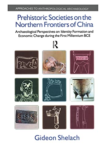 Prehistoric Societies on the Northern Frontiers of China: Archaeological Perspectives on Identity Formation and Economic Change During the First ... (Approaches to Anthropological Archaeology) - Click to Buy