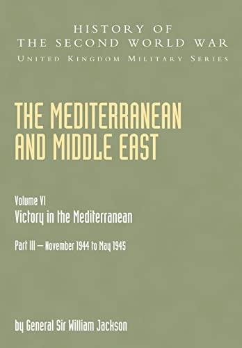 Mediterranean And Middle East Volume Vi: Victory In The Mediterranean Part Iii November 1944 To May 1945: History Of The Second World War: United Kingdom Military Series: Official Campaign History - Click to Buy