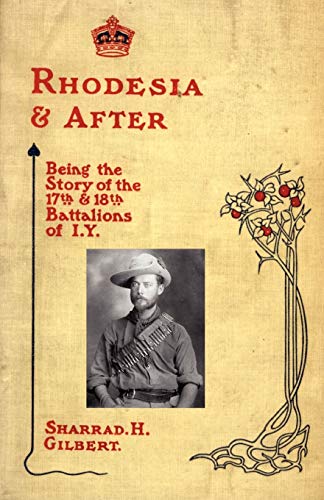 Rhodesia and After: Being the Story of the 17th and 18th Battalions of I.Y.