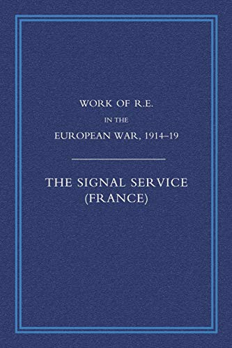 Work of R. E. in the European War, 1914-1918: The Signal Service (France) - Click to Buy