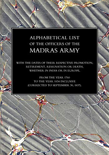 Alphabetical List Of The Officers Of The Madras Army 1760 To The Year 1834