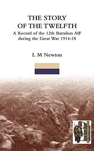STORY OF THE TWELFTHA Record of the 12th Battalion AIF During the Great War 1914-18 - Click to Buy