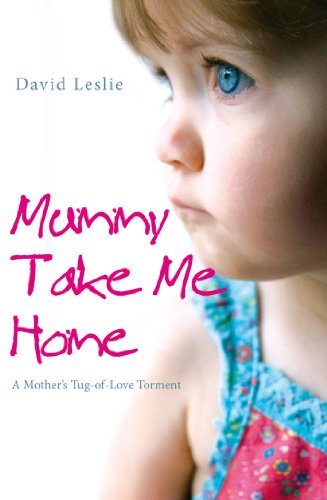 Mummy, Take Me Home: A Mother's Tug-of-Love Torment - Click to Buy