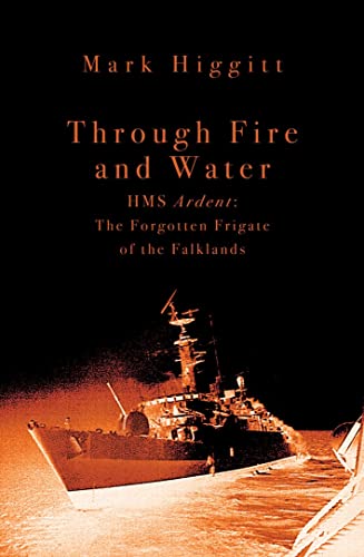 Through Fire and Water: HMS Ardent: The Forgotten Frigate of the Falklands - Click to Buy