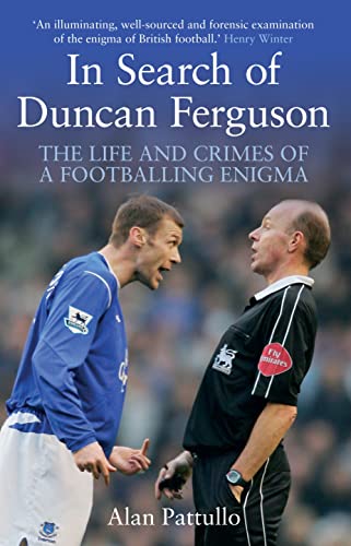 In Search of Duncan Ferguson: The Life and Crimes of a Footballing Enigma - Click to Buy