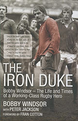 The Iron Duke: Bobby Windsor The Life and Times of a Working-Class Rugby Hero
