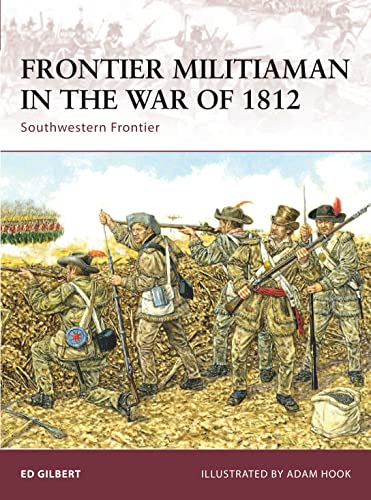 Frontier Militiaman in the War of 1812: Southwestern Frontier (Warrior, 129)