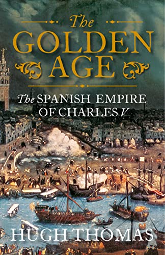 The Golden Age: the Spanish Empire of Charles V - Click to Buy