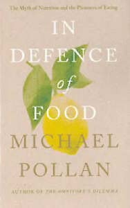 IN DEFENCE OF FOOD: THE MYTH OF NUTRITION AND THE PLEASURES OF EATING - Click to Buy
