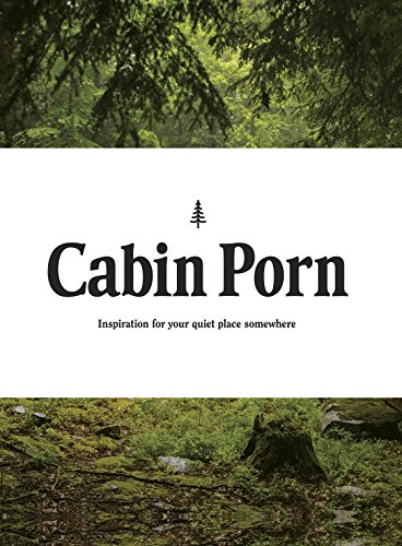 Cabin Porn: Inspiration for Your Quiet Place Somewhere - Click to Buy