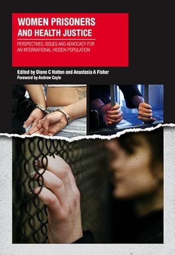 Women Prisoners and Health Justice: Perspectives, Issues and Advocacy for an International Hidden Population