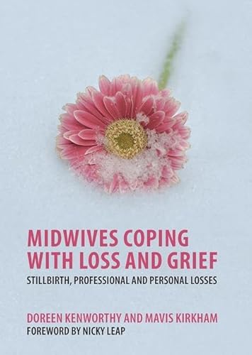 Midwives Coping with Loss and Grief: Stillbirth, Professional and Personal Losses