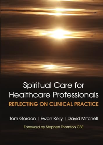Reflecting on Clinical Practice Spiritual Care for Healthcare Professionals: Reflecting On Clinical Practice