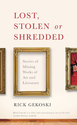 Lost, Stolen or Shredded: Stories of Missing Works of Art and Literature - Click to Buy