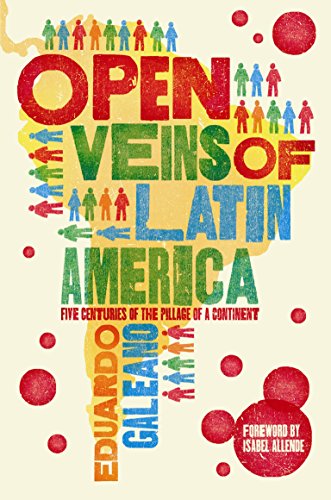 Open Veins of Latin America: Five Centuries of the Pillage of a Continent - Click to Buy