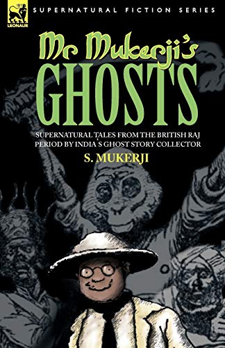Mr. Mukerji's Ghosts - Supernatural Tales from the British Raj Period by India's Ghost Story Collector - Click to Buy