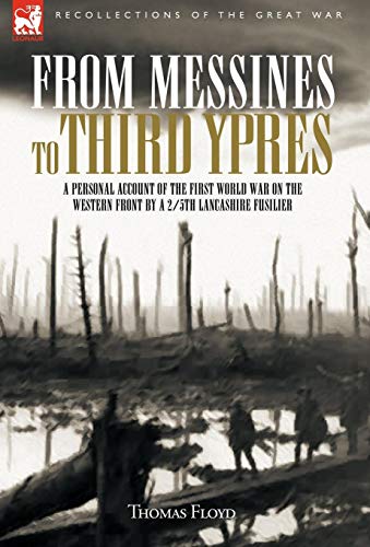 From Messines to Third Ypres: A Personal Account of the First World War by a 2/5th Lancashire Fusilier - Click to Buy