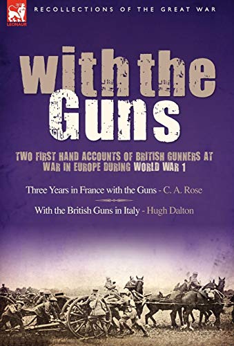 With the Guns: Two First Hand Accounts of British Gunners at War in Europe During World War 1- Three Years in France with the Guns an - Click to Buy