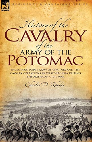 History of the Cavalry of the Army of the Potomac: Including Pope's Army of Virginia and the Cavalry Operations in West Virginia During the American Civil War - Click to Buy