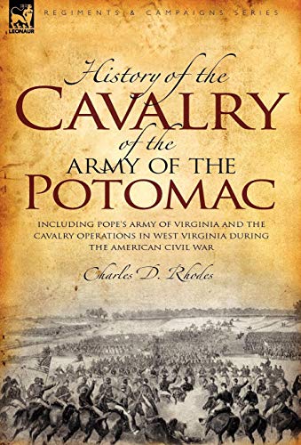History of the Cavalry of the Army of the Potomac: Including Pope's Army of Virginia and the Cavalry Operations in West Virginia During the American Civil War - Click to Buy