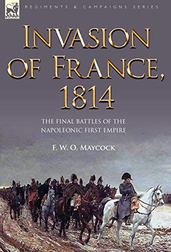 Invasion of France, 1814: The Final Battles of the Napoleonic First Empire - Click to Buy
