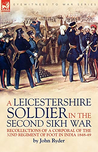 A Leicestershire Soldier in the Second Sikh War: Recollections of a Corporal of the 32nd Regiment of Foot in India 1848-49 - Click to Buy