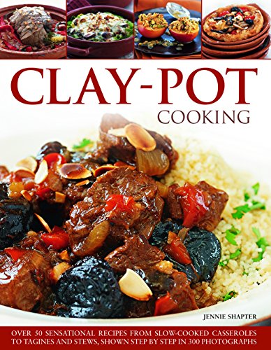 Clay-Pot Cooking: Over 50 Sensational Recipes From Slow-Cooked Casseroles To Tagines And Stews, Shown Step By Step In 300 Photographs - Click to Buy