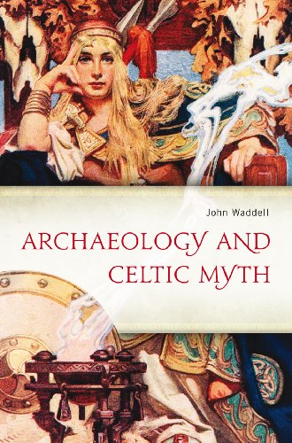 Archaeology and Celtic Myth: An Exploration - Click to Buy
