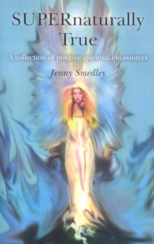 SUPERnaturally True: A Collection of Positive Spiritual Encounters - Click to Buy