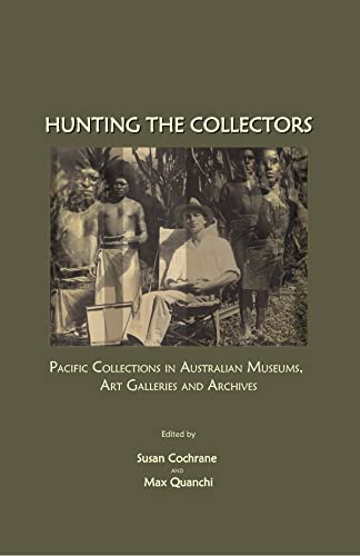 Hunting the Collectors: Pacific Collections in Australian Museums, Art Galleries and Archives (Pacific Focus) - Click to Buy