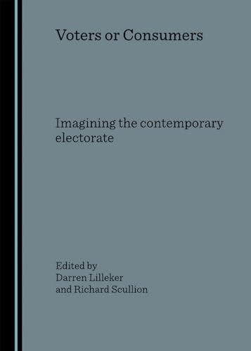 Voters or Consumers: Imagining the contemporary electorate