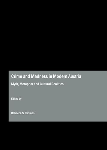 Crime and Madness in Modern Austria: Myth, Metaphor and Cultural Realities - Click to Buy
