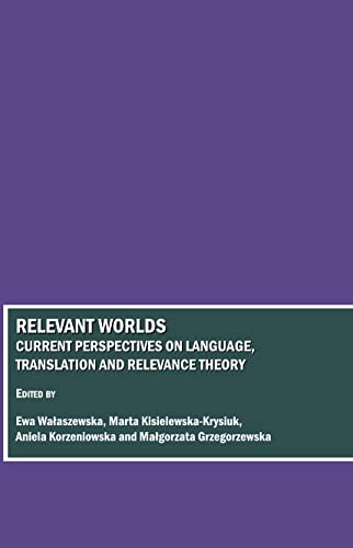 Relevant Worlds: Current Perspectives on Language, Translation and Relevance Theory - Click to Buy