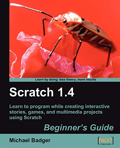 Scratch 1.4: Beginner's Guide: Learn to Program While Creating Interactive Stories, Games, and Multimedia Projects Using Scratch - Click to Buy
