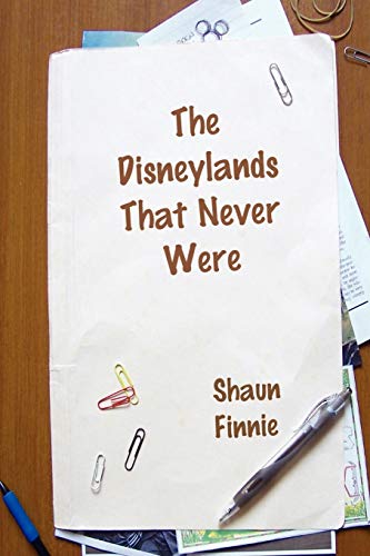The Disneylands That Never Were - Click to Buy