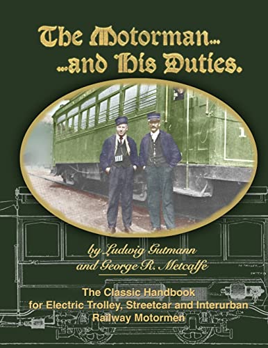 The Motorman...and His Duties The Classic Handbook for Electric Trolley, Streetcar and Interurban Motormen - Click to Buy