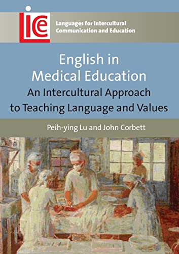 English in Medical Education: An Intercultural Approach to Teaching Language and Values (Languages for Intercultural Communication and Education, 24)