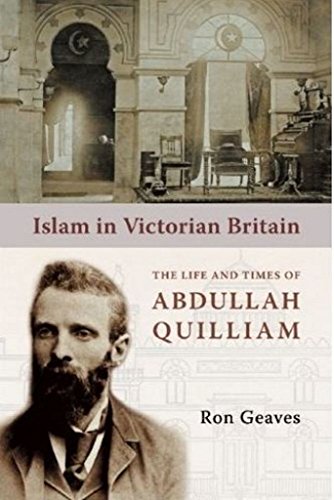 Islam in Victorian Britain: The Life and Times of Abdullah Quilliam - Click to Buy