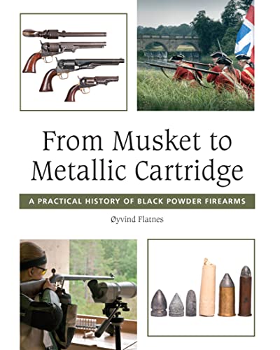 From Musket to Metallic Cartridge: A Practical History of Black Powder Firearms - Click to Buy