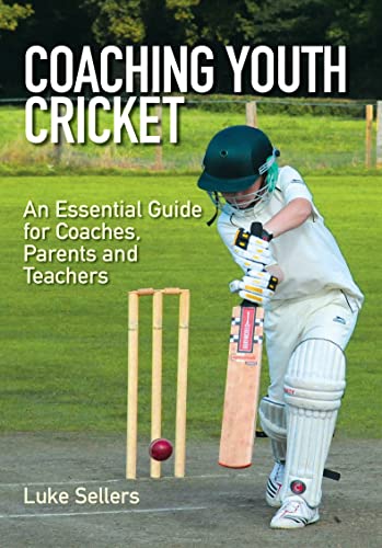 Coaching Youth Cricket: An Essential Guide for Coaches, Parents and Teachers - Click to Buy