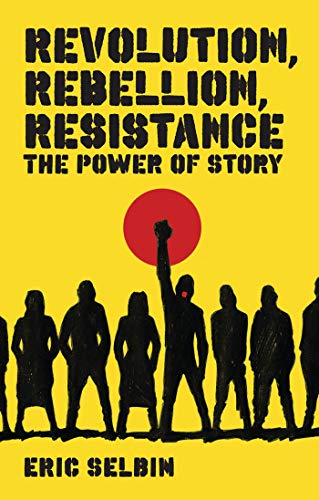 Revolution, Rebellion, Resistance: The Power of Story - Click to Buy