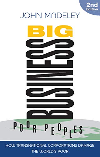 Big Business, Poor Peoples: How Transnational Corporations Damage the Global Poor - Click to Buy