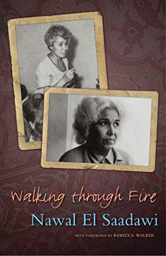 Walking Through Fire, 2nd Edition: A Life of Nawal El Saadawi - Click to Buy