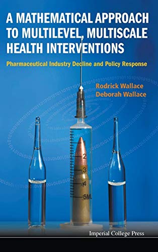 Mathematical Approach To Multilevel, Multiscale Health Interventions, A: Pharmaceutical Industry Decline And Policy Response - Click to Buy