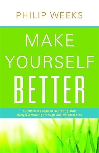 Make Yourself Better: A Practical Guide to Restoring Your Body's Wellbeing Through Ancient Medicine - Click to Buy