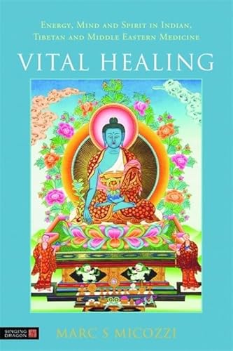 Vital Healing: Energy, Mind and Spirit in Traditional Medicines of India, Tibet and the Middle East - Middle Asia - Click to Buy