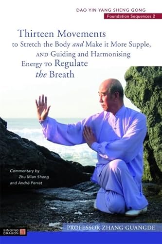 Thirteen Movements to Stretch the Body and Make it More Supple, and Guiding and Harmonising Energy to Regulate the Breath: Dao Yin Yang Sheng Gong Foundation Sequences 2 (Dao Yin Yang Shen Gong) - Click to Buy