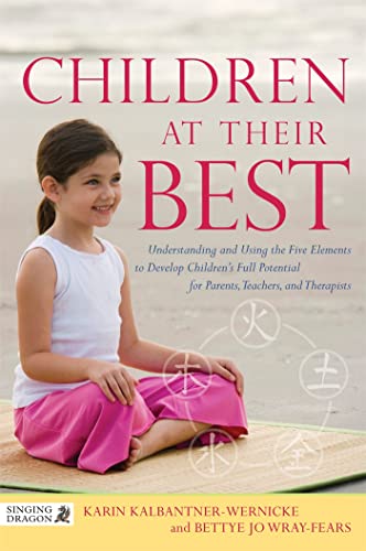 Children at Their Best: Understanding and Using the Five Elements to Develop Children's Full Potential for Parents, Teachers, and Therapists - Click to Buy