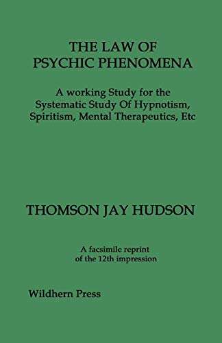 The Law of Psychic Phenomena: A Working Study for the Systematic Study of Hypnotism, Spiritism, Mental Therapeutics, Etc - Click to Buy